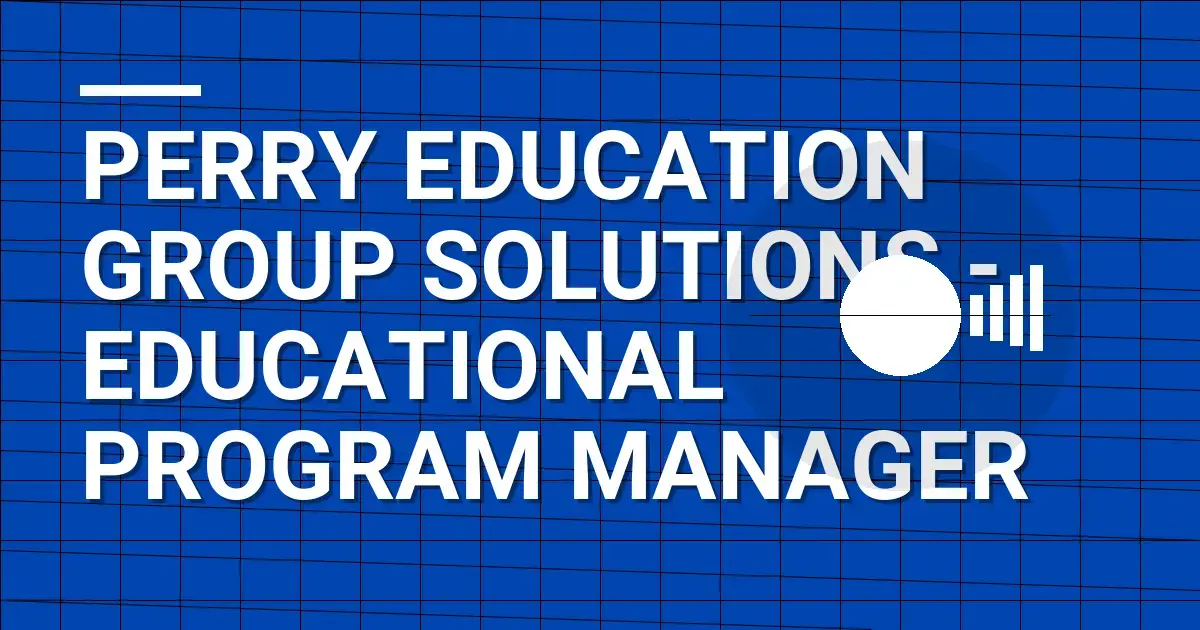 Perry Education Group Solutions - Educational Program Manager