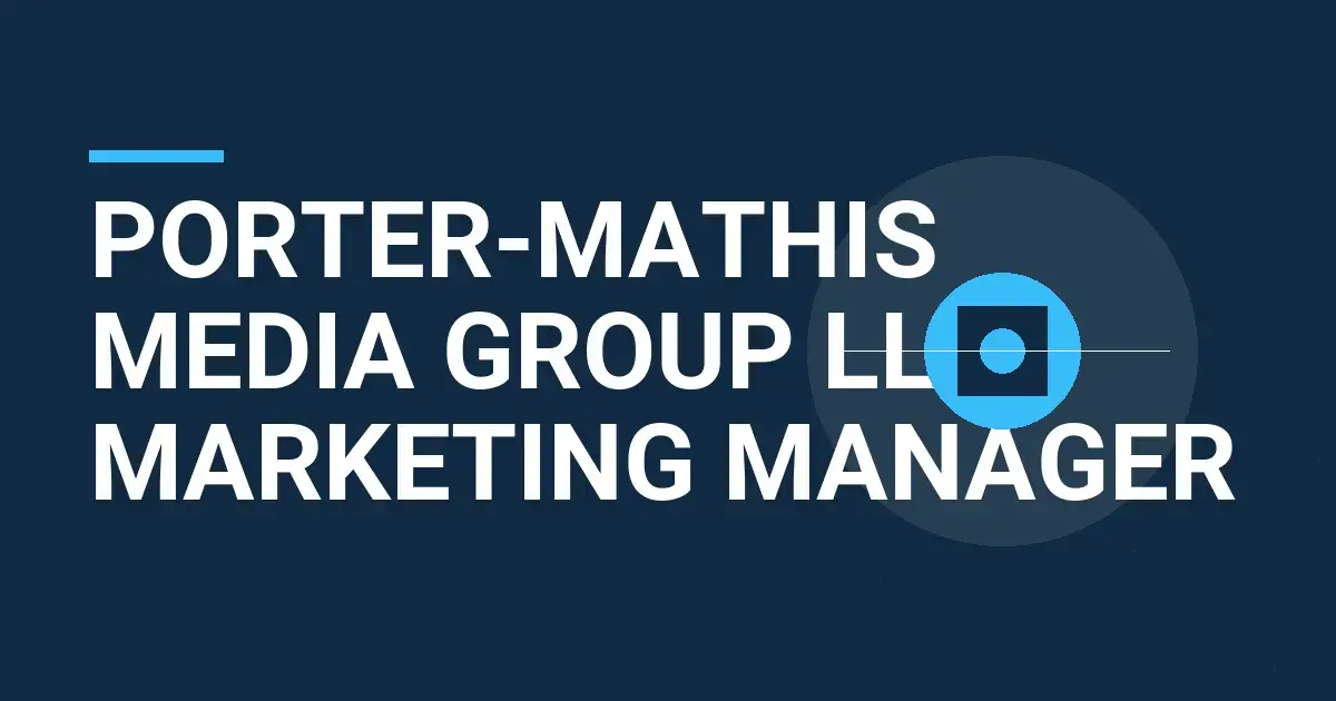 Porter-Mathis Media Group LLC - Marketing Manager