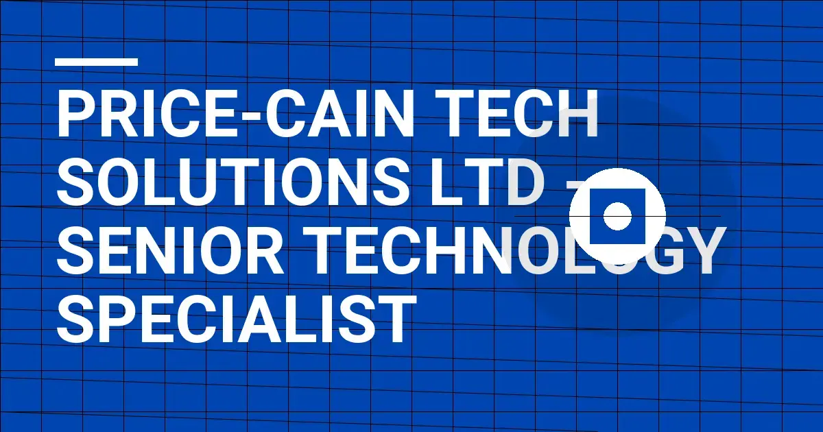 Price-Cain Tech Solutions Ltd - Senior Technology Specialist