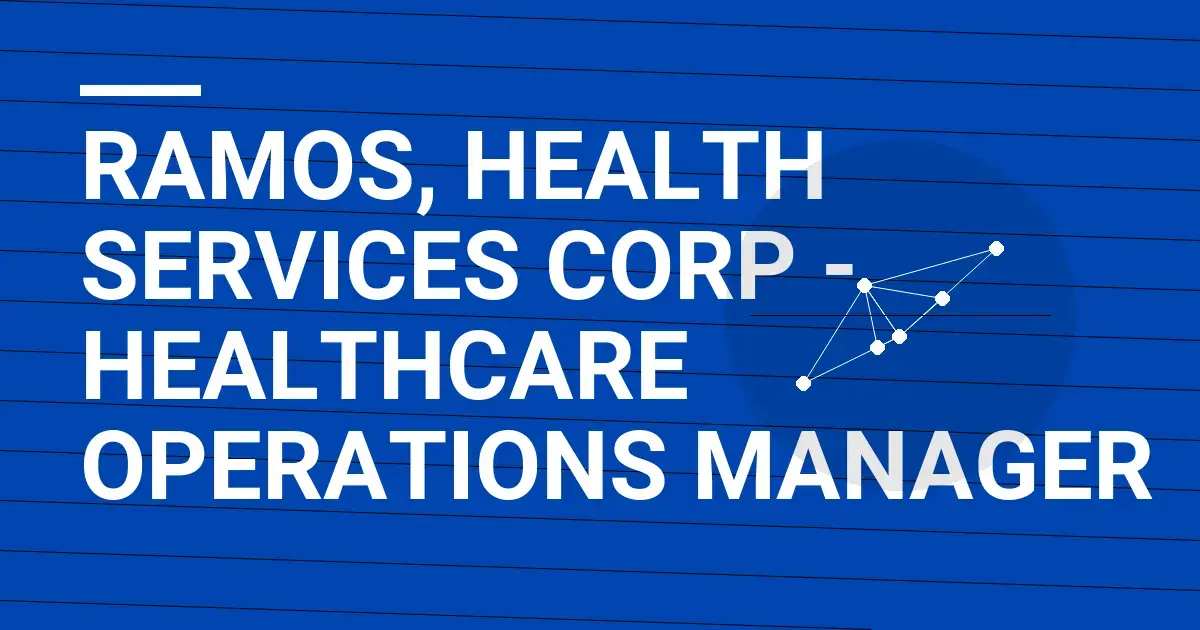 Ramos, Health Services Corp - Healthcare Operations Manager
