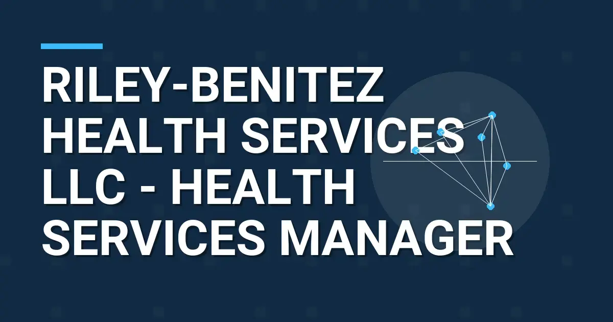Riley-Benitez Health Services LLC - Health Services Manager
