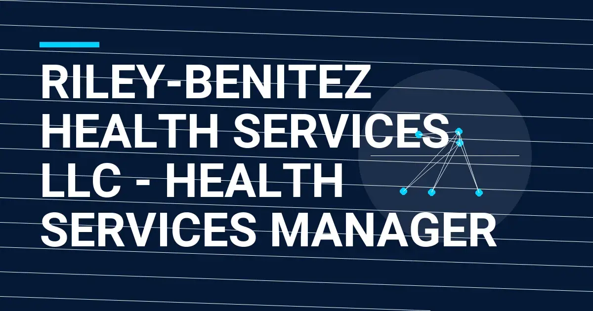 Riley-Benitez Health Services LLC - Health Services Manager