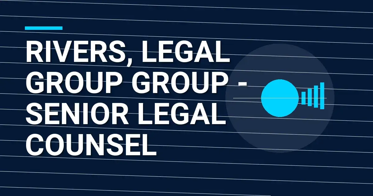 Rivers, Legal Group Group - Senior Legal Counsel