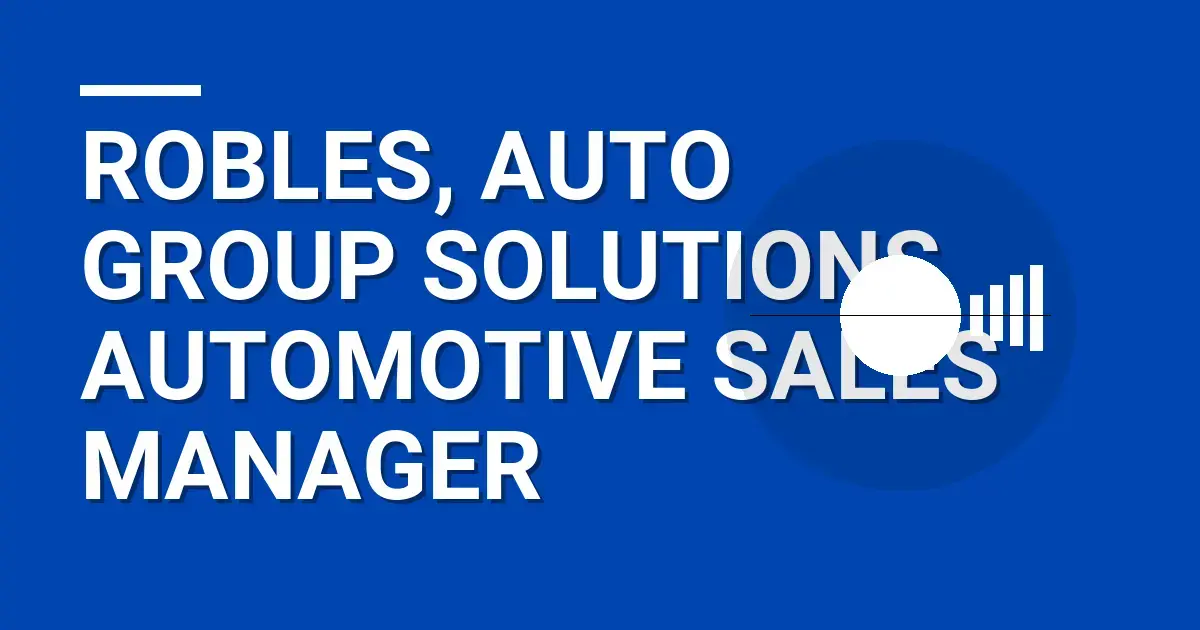 Robles, Auto Group Solutions Automotive Sales Manager