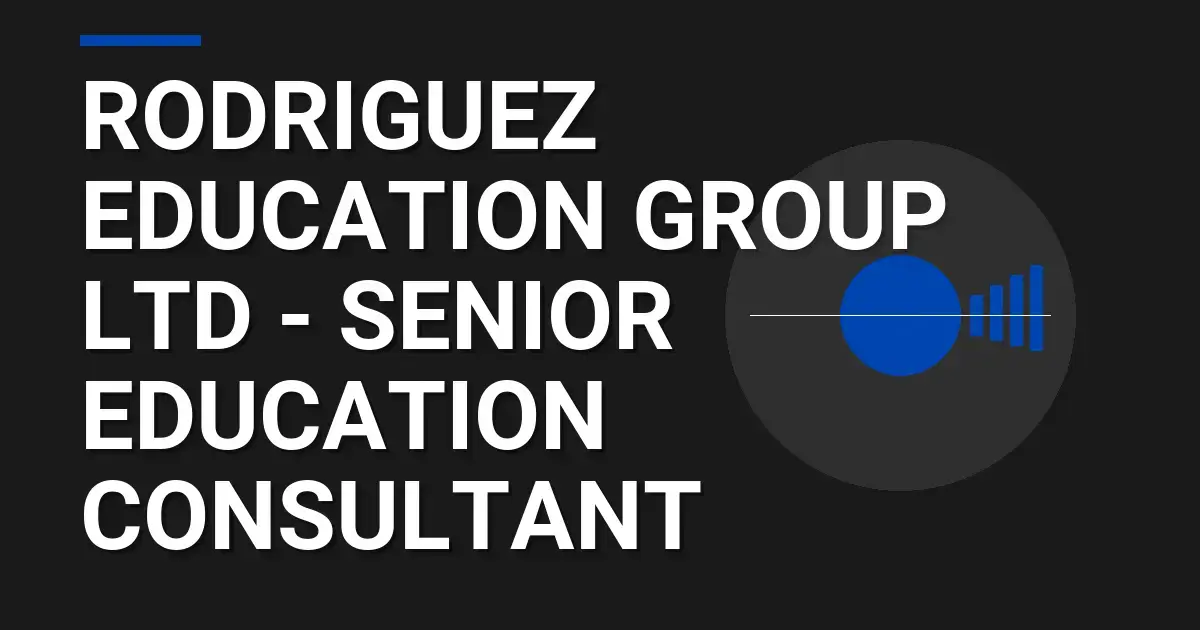 Rodriguez Education Group Ltd - Senior Education Consultant