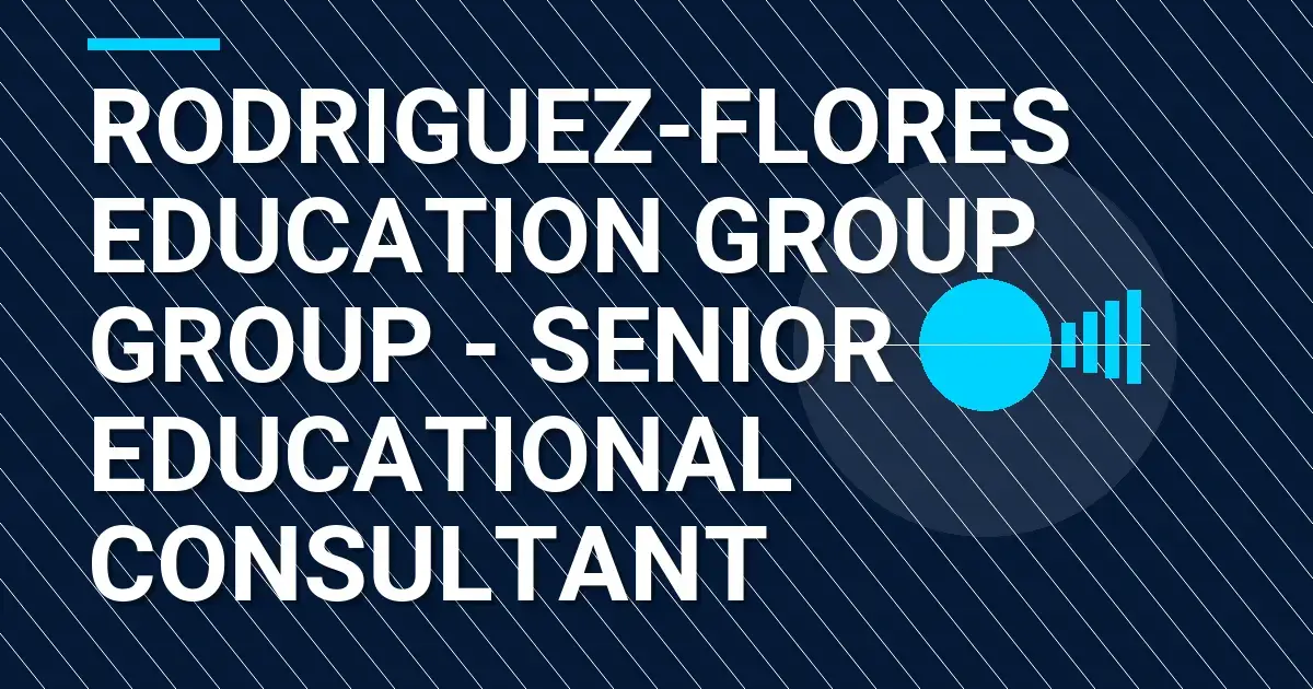 Rodriguez-Flores Education Group Group - Senior Educational Consultant