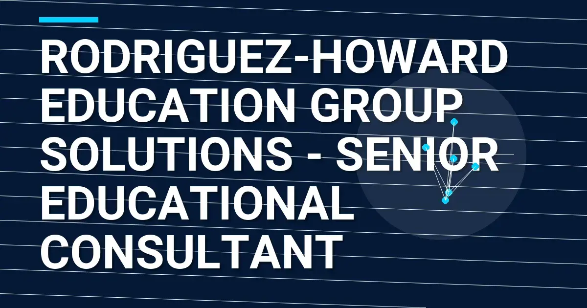 Rodriguez-Howard Education Group Solutions - Senior Educational Consultant