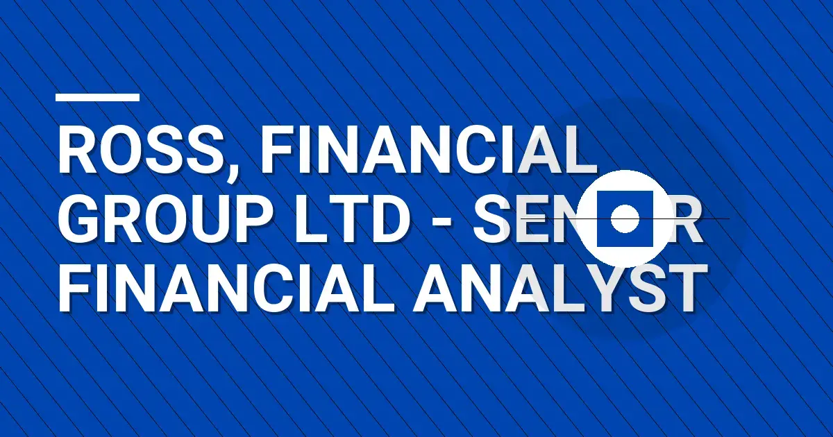 Ross, Financial Group Ltd - Senior Financial Analyst
