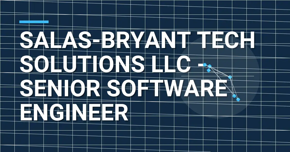 Salas-Bryant Tech Solutions LLC - Senior Software Engineer