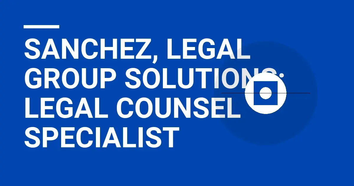 Sanchez, Legal Group Solutions: Legal Counsel Specialist