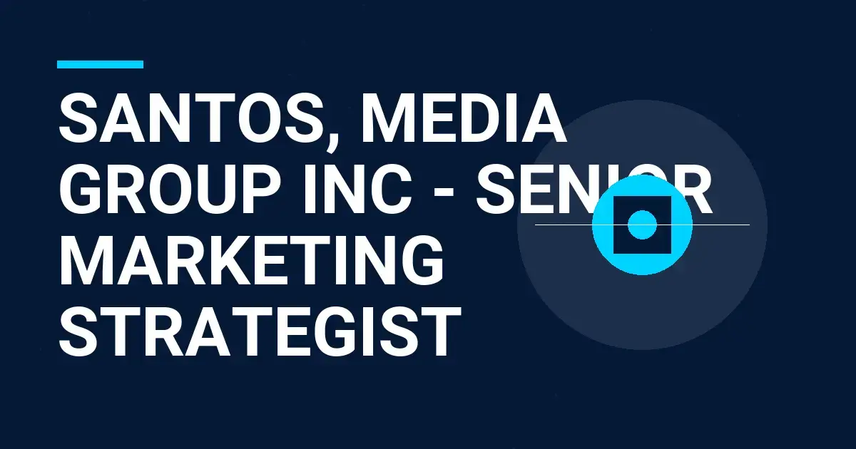 Santos, Media Group Inc - Senior Marketing Strategist