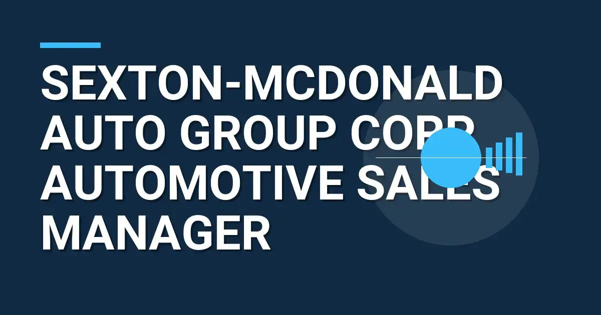 Sexton-Mcdonald Auto Group Corp Automotive Sales Manager
