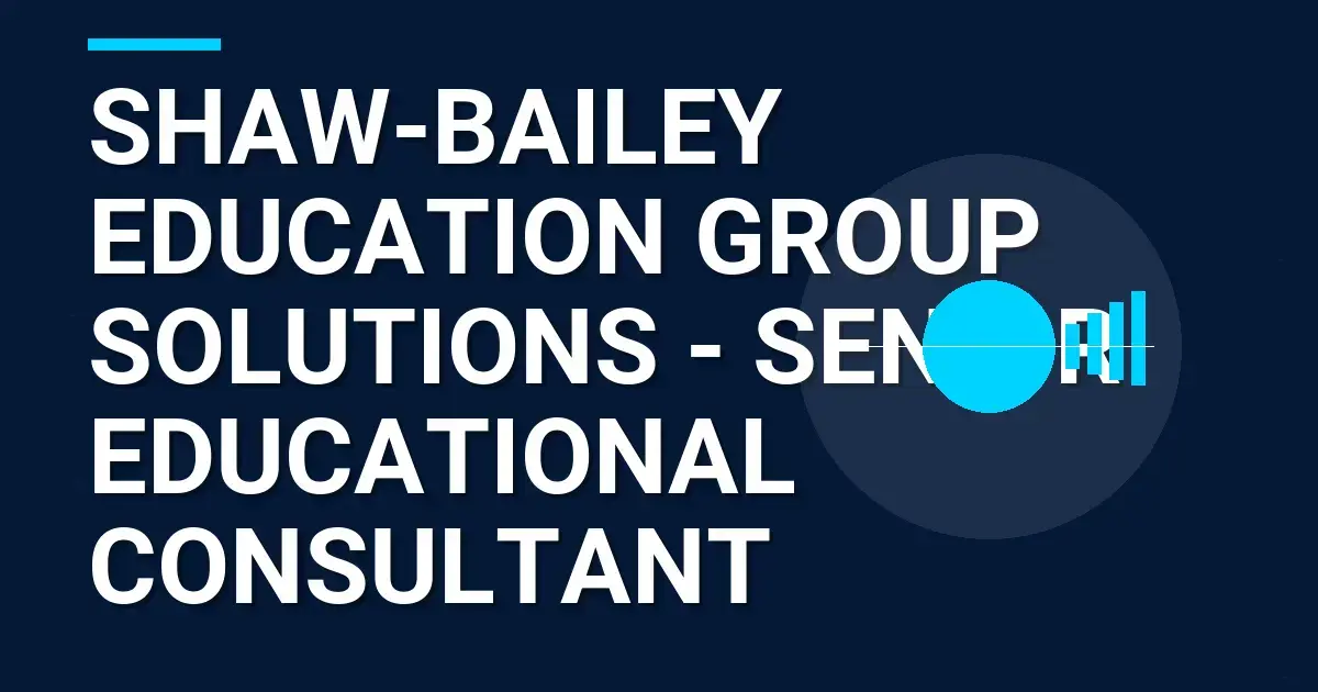 Shaw-Bailey Education Group Solutions - Senior Educational Consultant