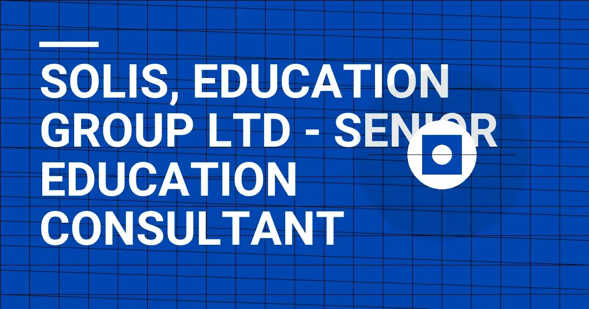 Solis, Education Group Ltd - Senior Education Consultant