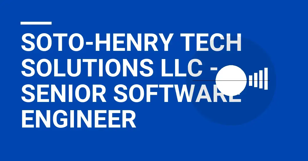 Soto-Henry Tech Solutions LLC - Senior Software Engineer