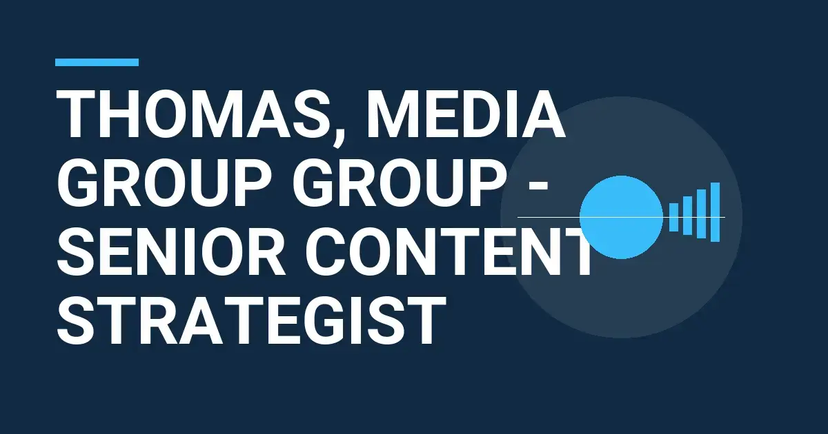 Thomas, Media Group Group - Senior Content Strategist