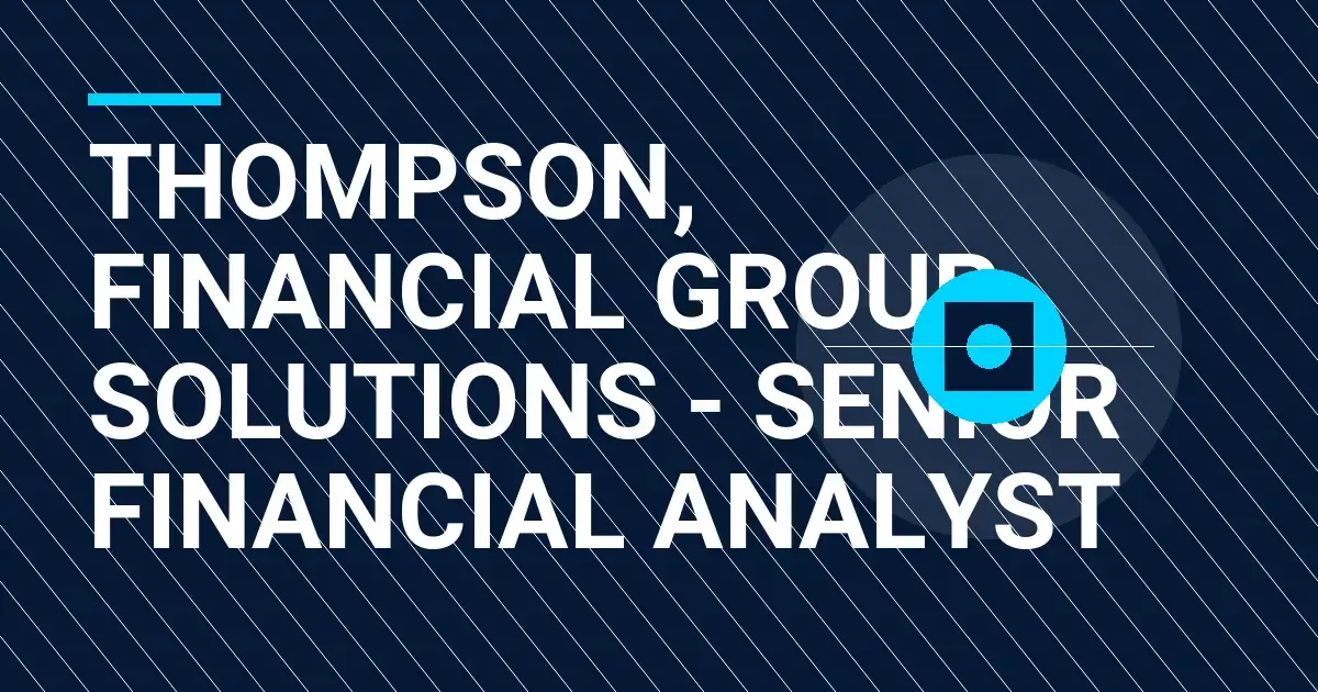 Thompson, Financial Group Solutions - Senior Financial Analyst