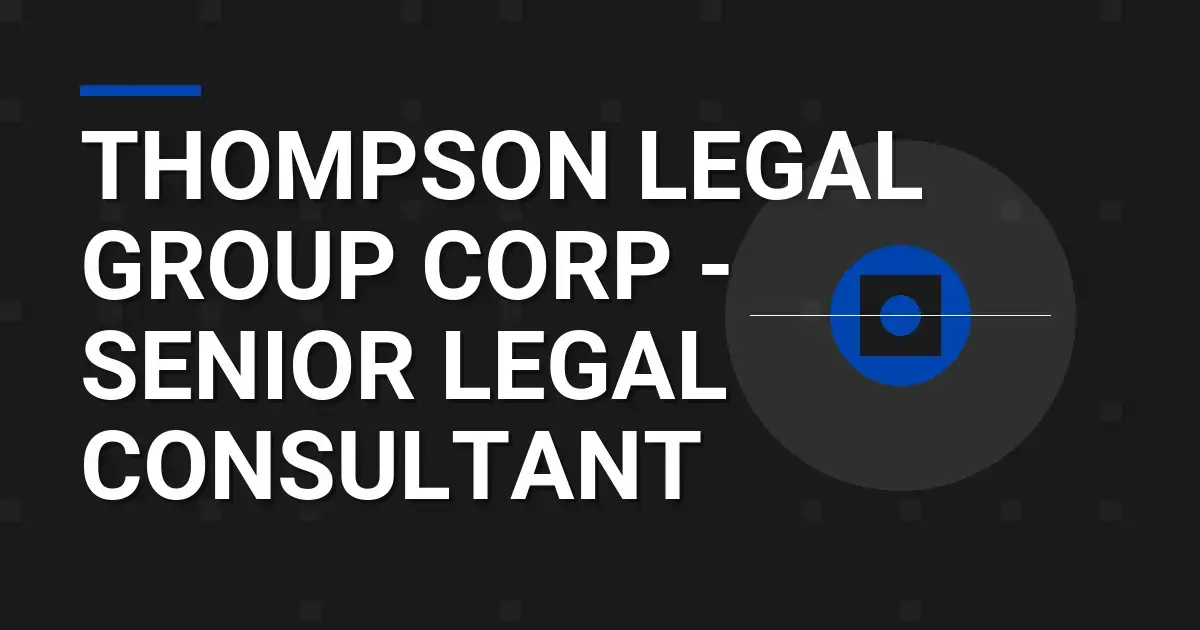 Thompson Legal Group Corp - Senior Legal Consultant