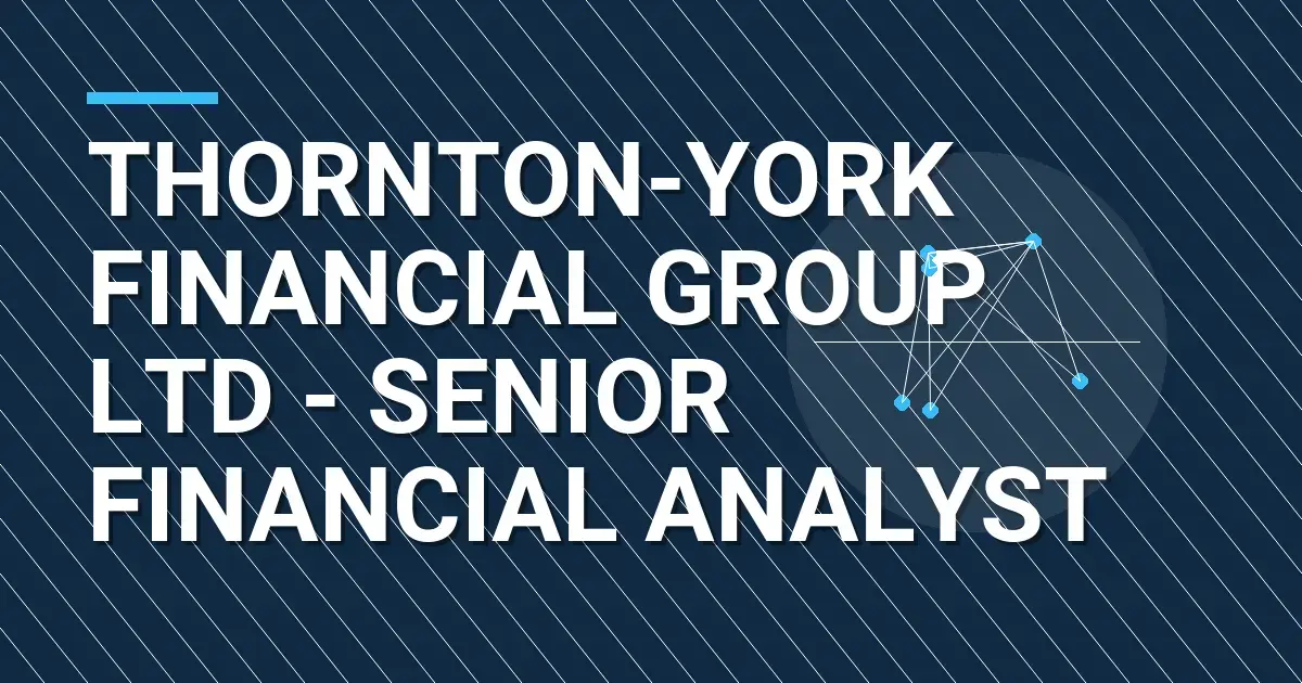 Thornton-York Financial Group Ltd - Senior Financial Analyst