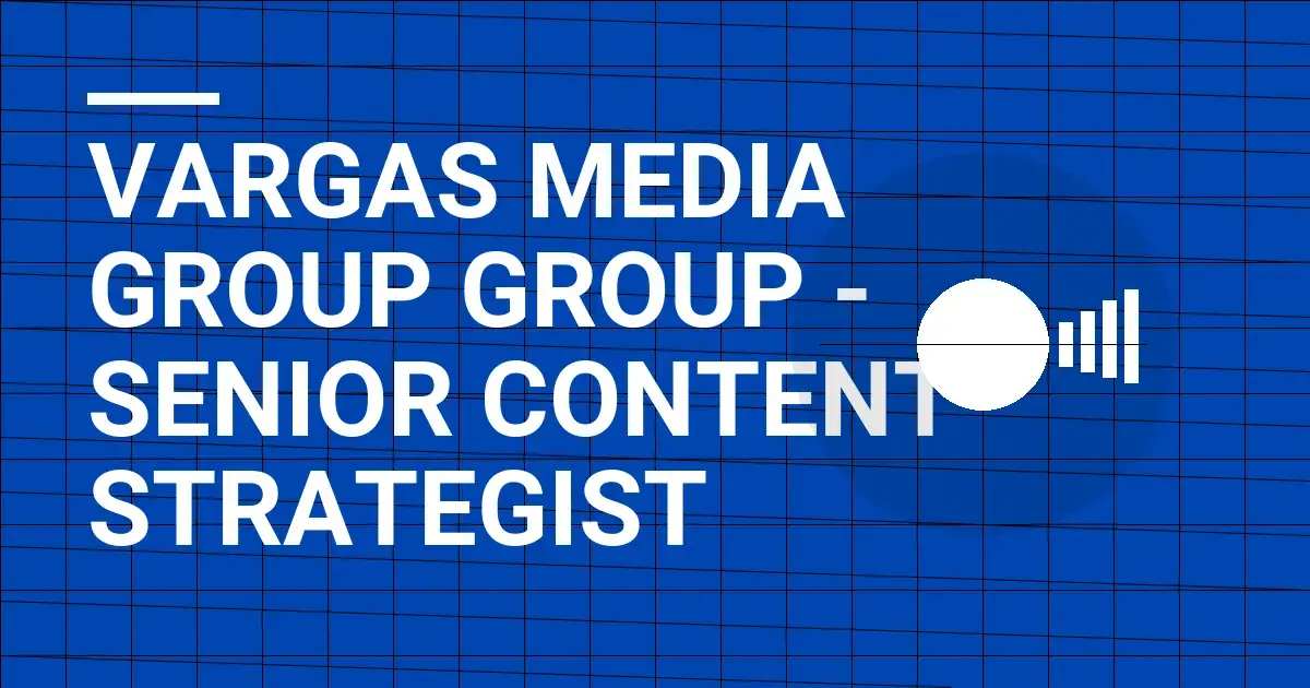 Vargas Media Group Group - Senior Content Strategist