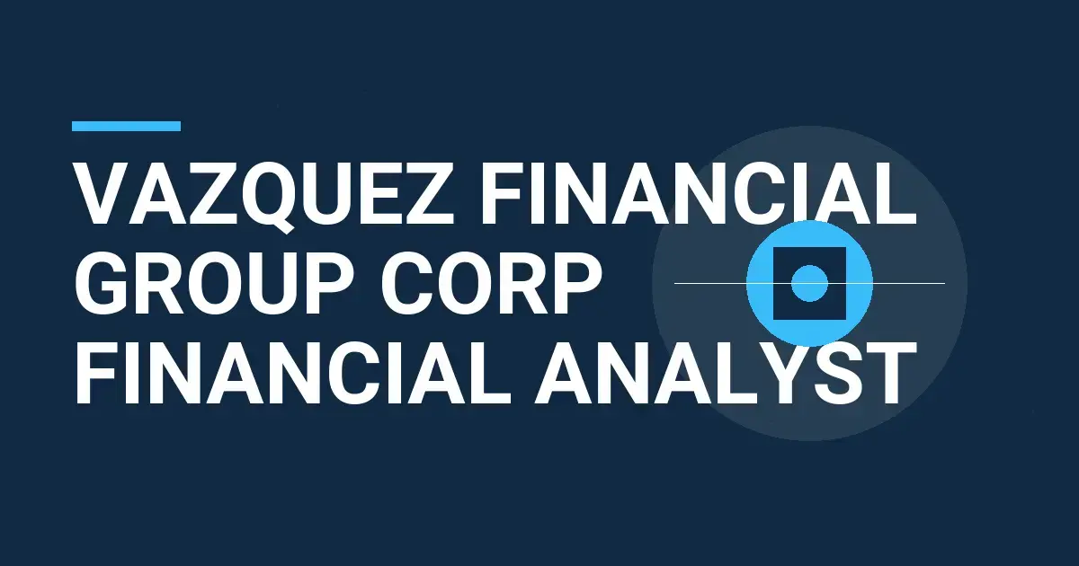 Vazquez Financial Group Corp Financial Analyst