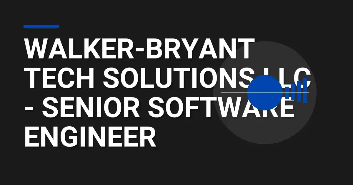 Walker-Bryant Tech Solutions LLC - Senior Software Engineer