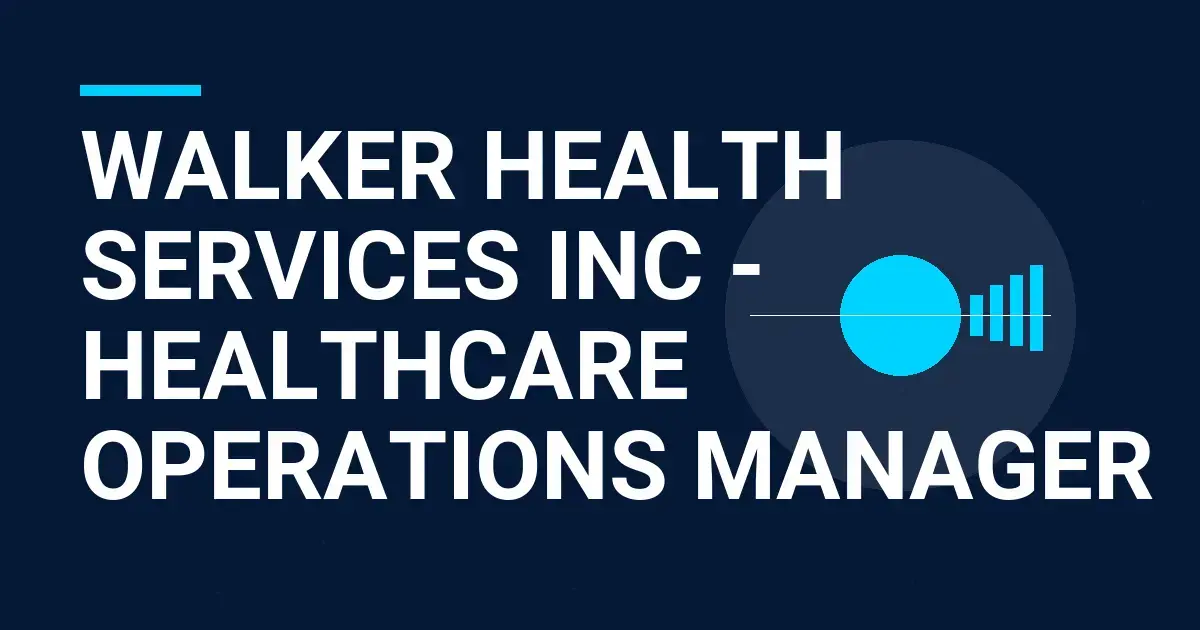 Walker Health Services Inc - Healthcare Operations Manager