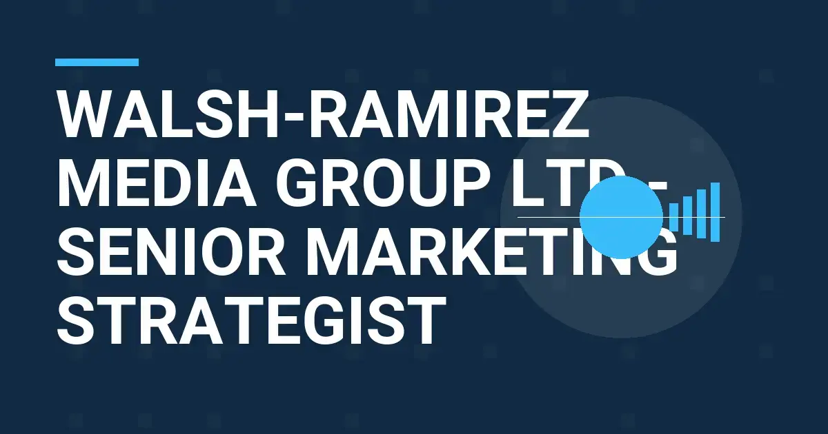 Walsh-Ramirez Media Group Ltd - Senior Marketing Strategist