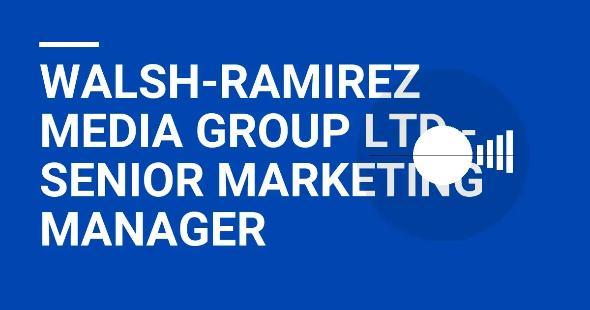 Walsh-Ramirez Media Group Ltd - Senior Marketing Manager