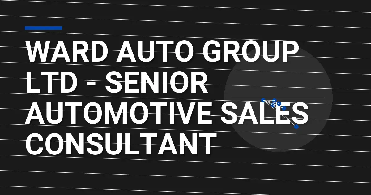 Ward Auto Group Ltd - Senior Automotive Sales Consultant