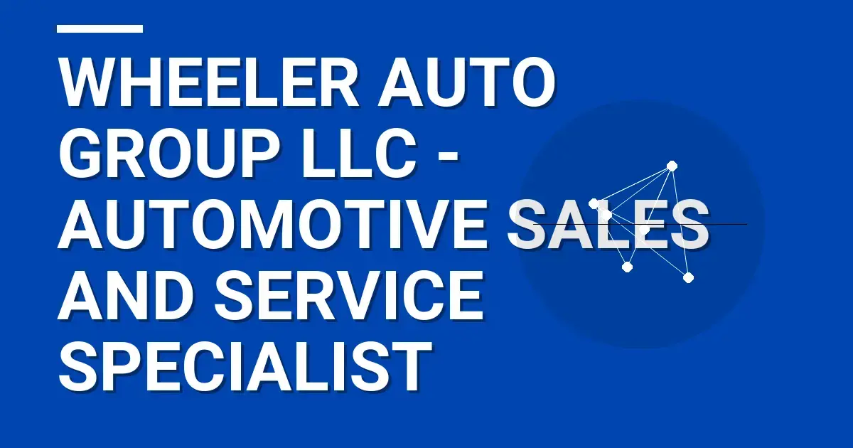 Wheeler Auto Group LLC - Automotive Sales and Service Specialist