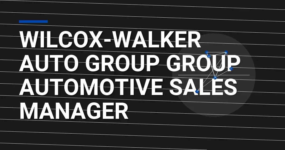 Wilcox-Walker Auto Group Group Automotive Sales Manager