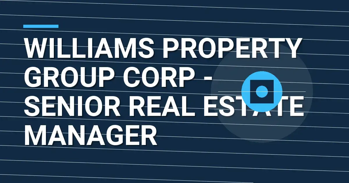 Williams Property Group Corp - Senior Real Estate Manager