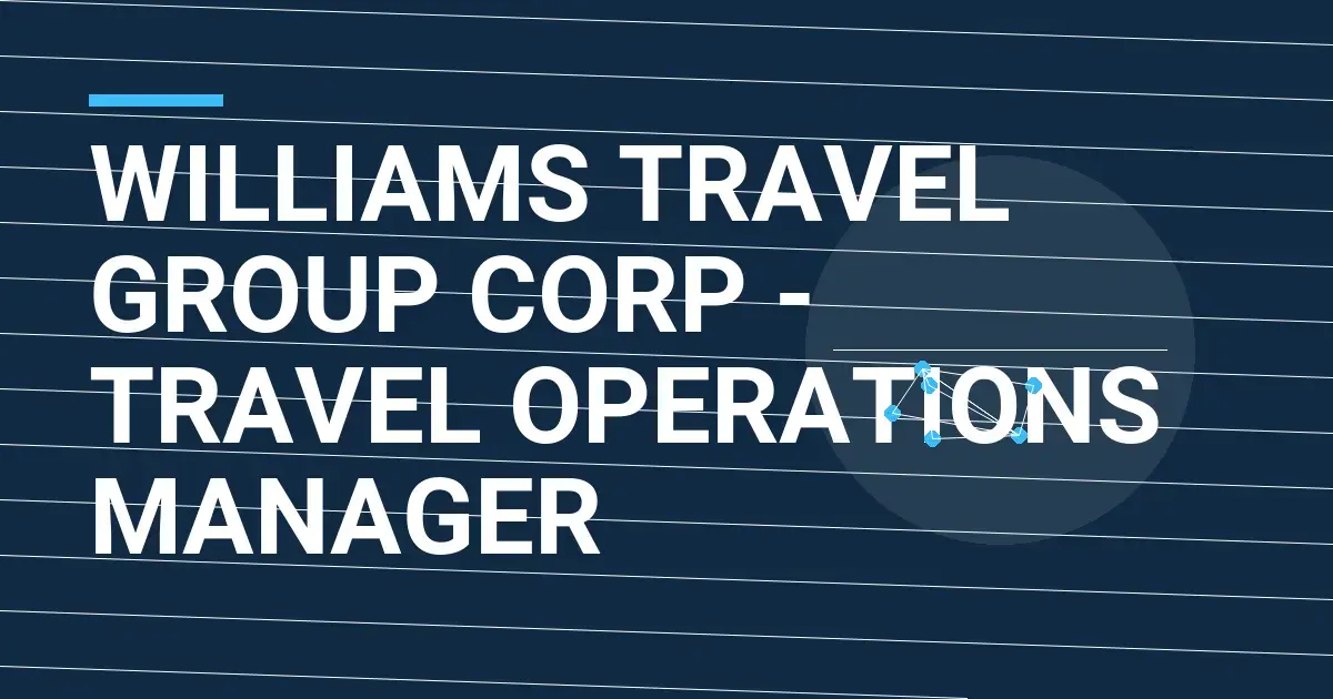 Williams Travel Group Corp - Travel Operations Manager