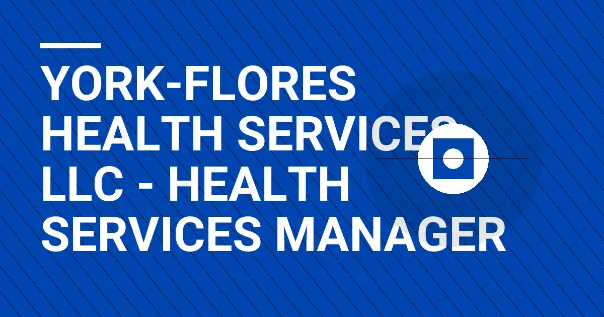 York-Flores Health Services LLC - Health Services Manager