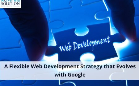 A Flexible Web Development Strategy that Evolves with Google