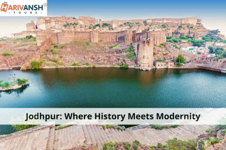 Jodhpur: Where History Meets Modernity