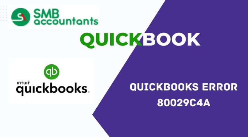 How to Fix QuickBooks Error Code 80029c4a?