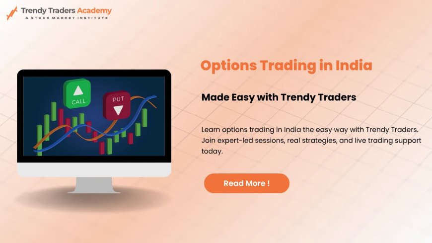 Options Trading in India | Trendy Traders Guide