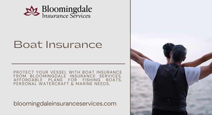 Secure Your Vessel with Boat Insurance from Bloomingdale Insurance Services