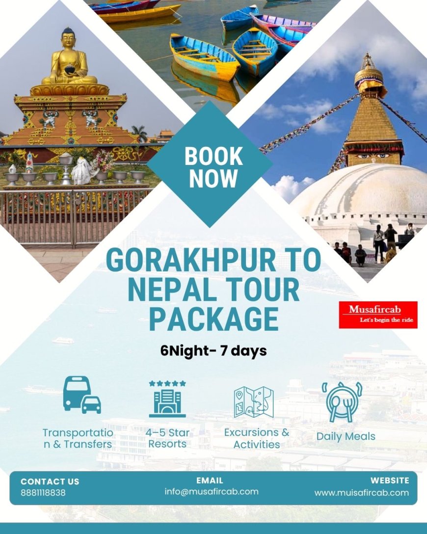 Turn Your Dream Trip with Musafircab’s 6 Night-7 Days Nepal Tour Package from Gorakhpur
