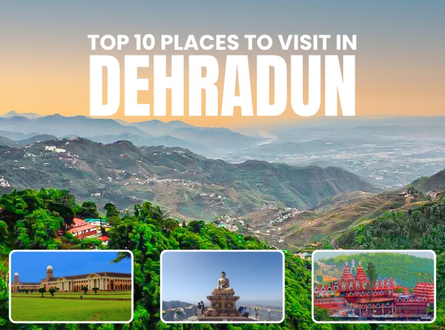 Top 10 Places to Visit in Dehradun A Guide by Emerald Grand Hotel