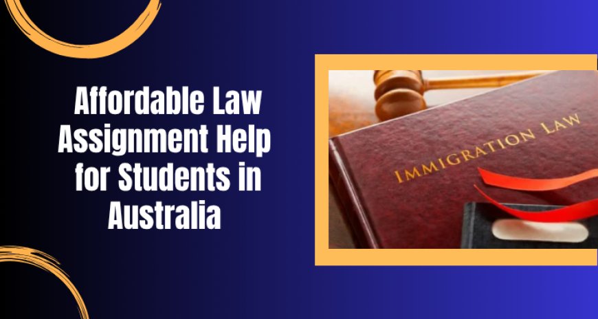 Affordable Law Assignment Help for Students in Australia