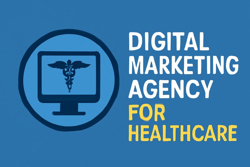 Top Digital Marketing Agency for Healthcare: Drive Growth and Enhance Patient Engagement